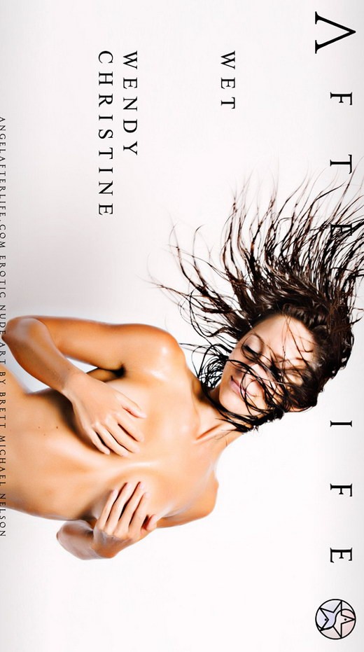 Wendy Christine - `Wet` - by Brett Michael Nelson for ANGELAFTERLIFE Wendy Christine - `Wet` - by Brett Michael Nelson for ANGELAFTERLIFE