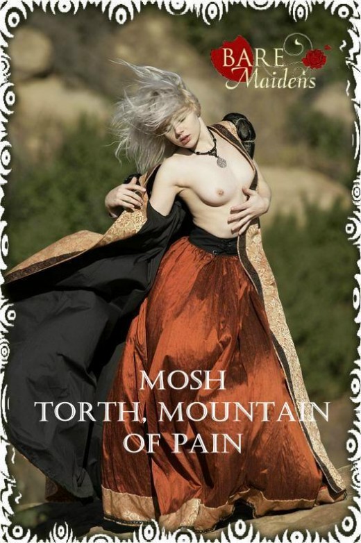 Mosh - `Torth,Mountain Of Pain` - for BARE MAIDENS Mosh - `Torth,Mountain Of Pain` - for BARE MAIDENS