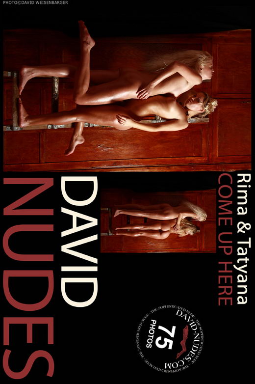 Rima & Tatyana - `Come Up Here` - by David Weisenbarger for DAVID-NUDES Rima & Tatyana - `Come Up Here` - by David Weisenbarger for DAVID-NUDES