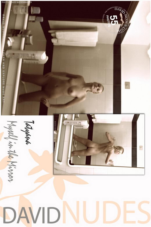 Tatyana - `Myself In The Mirror` - by David Weisenbarger for DAVID-NUDES Tatyana - `Myself In The Mirror` - by David Weisenbarger for DAVID-NUDES