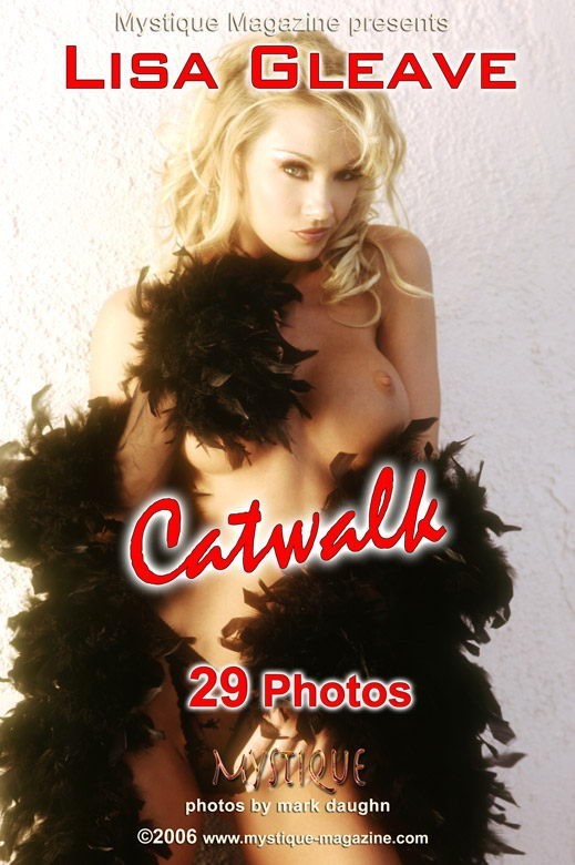 Lisa Gleave - `Catwalk` - by Mark Daughn for MYSTIQUE-MAG Lisa Gleave - `Catwalk` - by Mark Daughn for MYSTIQUE-MAG