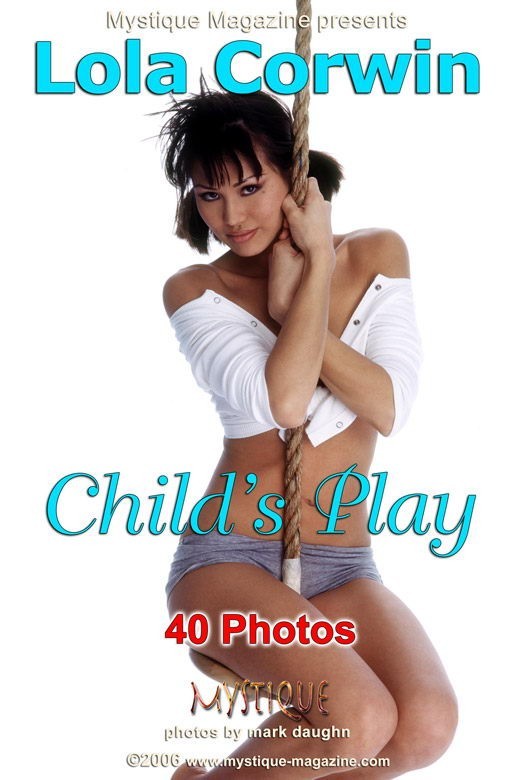Lola Corwin - `Child's Play` - by Mark Daughn for MYSTIQUE-MAG Lola Corwin - `Child's Play` - by Mark Daughn for MYSTIQUE-MAG