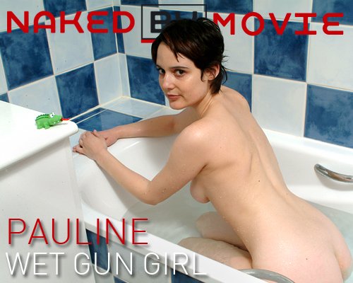 Pauline - `Wet Gun Girl` - for NAKEDBY VIDEO Pauline - `Wet Gun Girl` - for NAKEDBY VIDEO