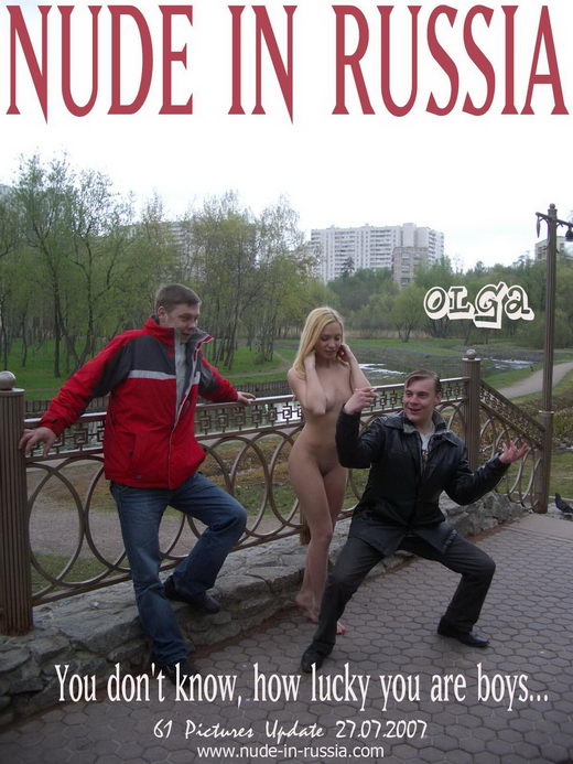Olga - `You don't know How Lucky You Are Boys...` - for NUDE-IN-RUSSIA Olga - `You don't know How Lucky You Are Boys...` - for NUDE-IN-RUSSIA