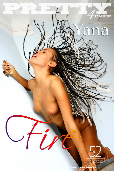 Yana - `Fire` - for PRETTY4EVER Yana - `Fire` - for PRETTY4EVER