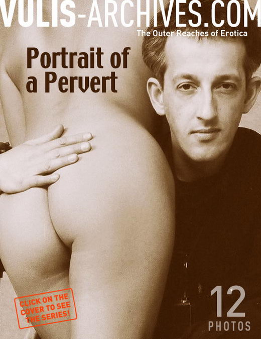 `Portrait of a Pervert` - by Ralf Vulis for VULIS-ARCHIVES `Portrait of a Pervert` - by Ralf Vulis for VULIS-ARCHIVES