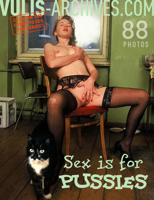`Sex is for Pussies` - by Ralf Vulis for VULIS-ARCHIVES `Sex is for Pussies` - by Ralf Vulis for VULIS-ARCHIVES
