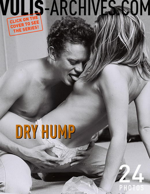 `Dry Hump` - by Ralf Vulis for VULIS-ARCHIVES `Dry Hump` - by Ralf Vulis for VULIS-ARCHIVES
